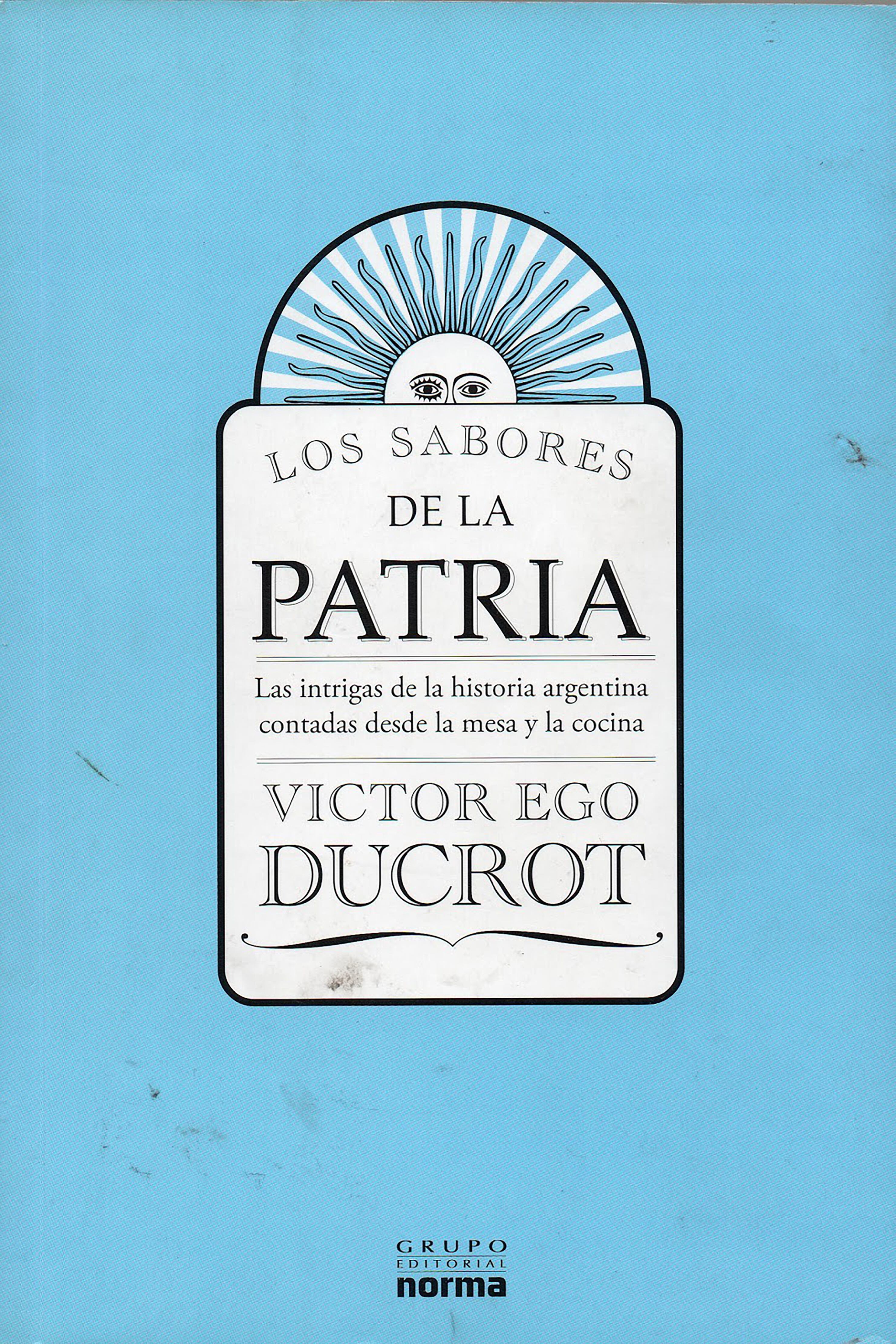 En Los sabores de la patria, el periodista y cocinero  Víctor Ego Ducrot recorre las particularidades de la cocina argentina entre los siglos XIX y XX.