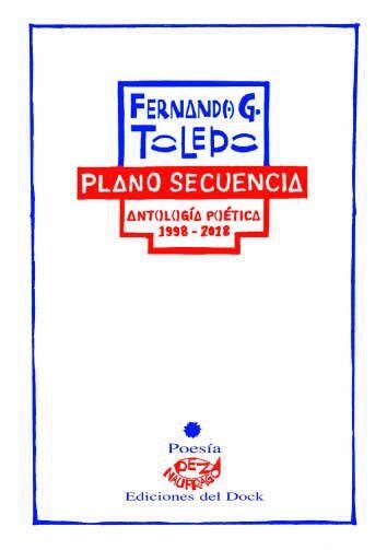 
    Plano Secuencia - Autor: Fernando G. Toledo - Editorial: Ediciones del Dock
   