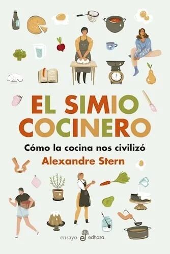 Recientemente publicado en la Argentina, El simio cocinero (editorial Edhasa), de Alexandre Stern, narra el fascinante derrotero de nuestra civilización a través de la comida.