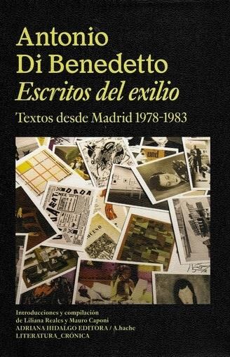 "Escritos del exilio. Textos desde Madrid 1978-1983", es la última publicación sobre Antonio Di Benedetto.