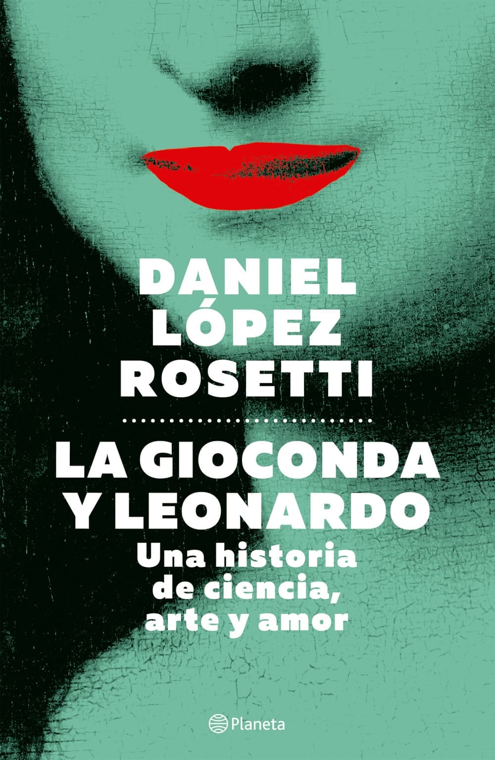 “La Gioconda y Leonardo”, el libro de Daniel López Rosetti