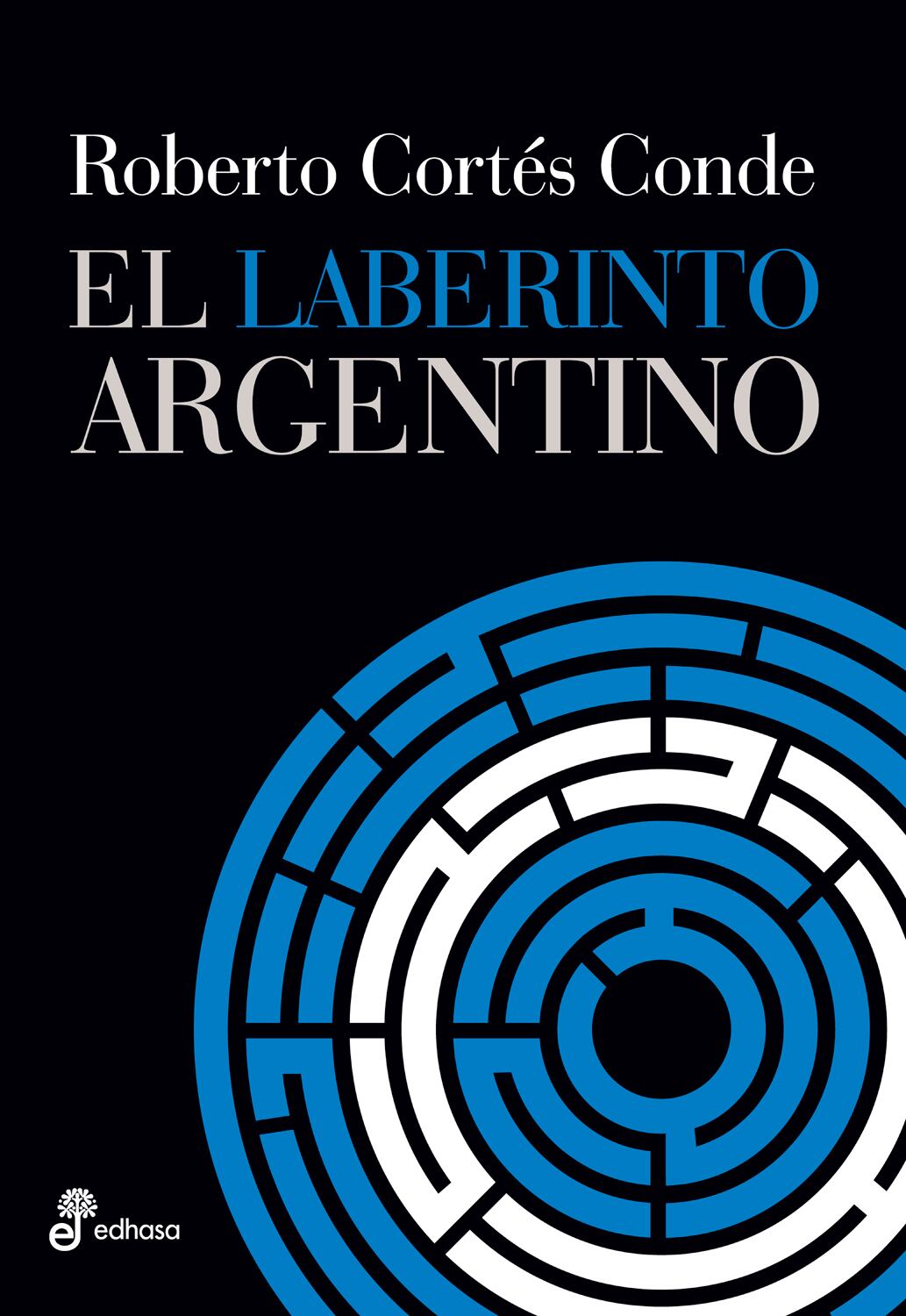 Libro “El laberinto argentino”, del historiador económico, Roberto Cortés Conde.