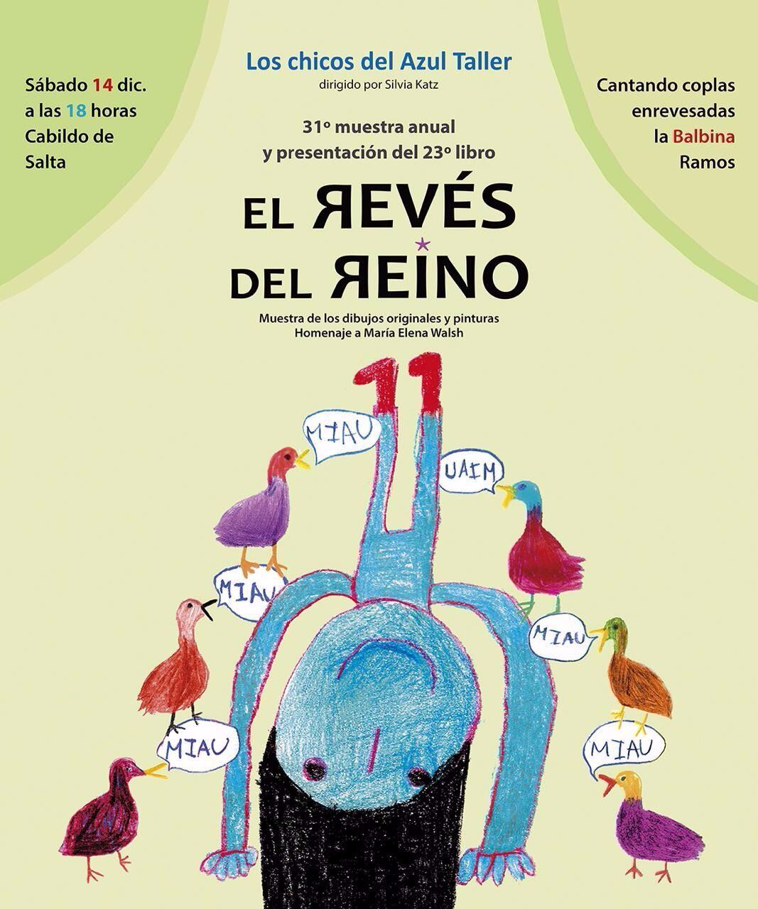 Este libro de arte y poesía es un homenaje a María Elena Walsh. Fue escrito en el marco del Taller Azul, espacio que coordina desde hace treinta años en Salta la escritora Silvia Katz.
