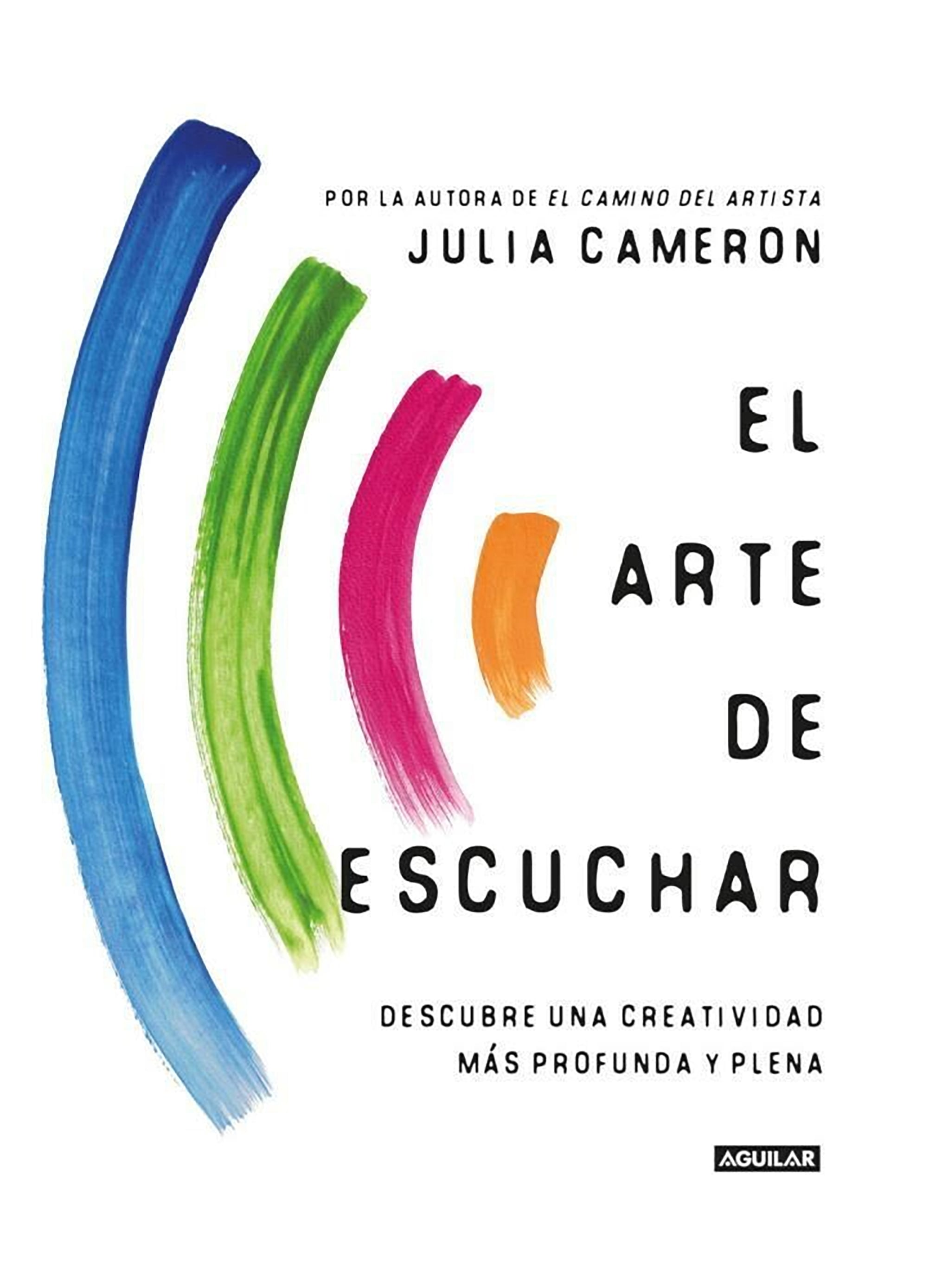 "El arte de escuchar", de Julia Cameron, es una guía que nos propone amplificar de forma consciente nuestra capacidad de escucha, a distintos niveles, para que fluya la creatividad.